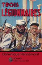 Couverture du livre « Les trois légionnaires » de Dominique Hennemont aux éditions Lulu