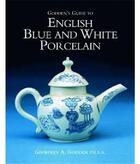 Couverture du livre « Godden's guide to english blue and white porcelain » de Godden aux éditions Acc Art Books