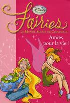 Couverture du livre « Fairies - le monde secret de Clochette t.5 ; amies pour la vie ! » de Disney aux éditions Hachette Jeunesse