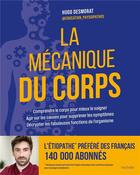 Couverture du livre « La mécanique du corps : Comprendre le corps pour mieux le soigner, agir sur les causes pour supprimer les symptômes, décrypter les fabuleuses fonctions de l'organisme » de Hugo Desmorat aux éditions Hachette Pratique