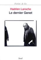 Couverture du livre « Le dernier Genet » de Hadrien Laroche aux éditions Seuil