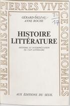 Couverture du livre « Histoire, litterature. histoire et interpretation du fait litteraire » de Delfau/Roche aux éditions Seuil (reedition Numerique Fenixx)