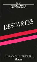 Couverture du livre « Philosophie Presente Descartes » de Pierre Guenancia aux éditions Bordas