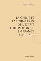 Couverture du livre « La Chine et la formation de l'esprit philosophique en France (1640-1740) » de Virgile Pinot aux éditions Slatkine Reprints