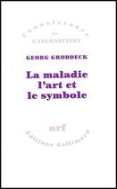Couverture du livre « La maladie l'art et le symbole » de Georg Groddeck aux éditions Gallimard