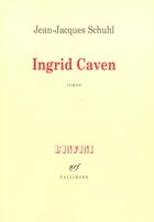 Couverture du livre « Ingrid Caven » de Jean-Jacques Schuhl aux éditions Gallimard