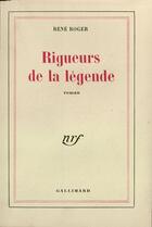 Couverture du livre « Rigueurs De La Legende » de Roger R aux éditions Gallimard