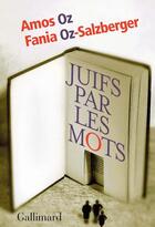 Couverture du livre « Juifs par les mots » de Amos Oz et Fania Oz-Salzberger aux éditions Gallimard