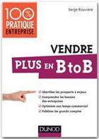 Couverture du livre « Vendre plus en B to B » de Serge Rouviere aux éditions Dunod