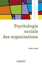 Couverture du livre « Psychologie sociale des organisations (4e édition) » de Claude Louche aux éditions Dunod