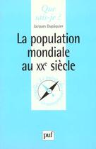 Couverture du livre « Population mondiale au xxe siecle qsj 3509 » de Dupaquier P. aux éditions Que Sais-je ?