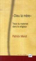 Couverture du livre « Dieu la mère ; trace du maternel dans le religieux » de Patrick Merot aux éditions Puf