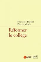 Couverture du livre « Réformer le collège » de Pierre Merle et Francois Dubet aux éditions Puf