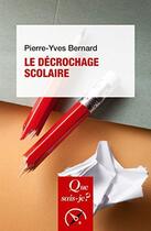 Couverture du livre « Le décrochage scolaire » de Pierre-Yves Bernard aux éditions Que Sais-je ?