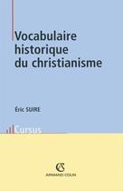 Couverture du livre « Vocabulaire historique du christianisme » de Eric Suire aux éditions Armand Colin