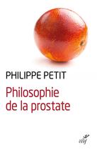 Couverture du livre « Philosophie de la prostate » de Philippe Petit aux éditions Cerf