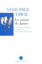 Couverture du livre « Le miroir de janus comprendre et soigner la depression et la maniaco-depression » de Tawil/Ferreri aux éditions Robert Laffont