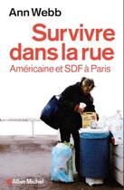 Couverture du livre « Survivre dans la rue ; américaine et SDF à Paris » de Ann Webb aux éditions Albin Michel