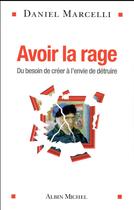 Couverture du livre « Avoir la rage ; du besoin de créer à l'envie de détruire » de Daniel Marcelli aux éditions Albin Michel