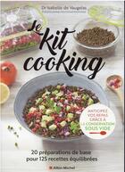 Couverture du livre « Le kit cooking : 20 préparations de base pour 125 recettes équilibrées » de Isabelle De Vaugelas aux éditions Albin Michel