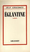 Couverture du livre « Eglantine » de Jean Giraudoux aux éditions Grasset