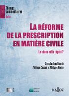Couverture du livre « La réforme de la prescription en matière civile ; le chaos enfin régulé ? » de Casson-P+Pierre-P aux éditions Dalloz