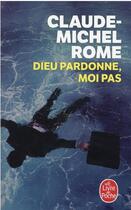 Couverture du livre « Dieu pardonne, moi pas » de Claude-Michel Rome aux éditions Le Livre De Poche