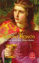 Couverture du livre « Le roi qui disait que j'étais le diable » de Clara Dupont-Monod aux éditions Le Livre De Poche