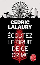 Couverture du livre « Écoutez le bruit de ce crime » de Cedric Lalaury aux éditions Le Livre De Poche