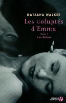 Couverture du livre « Les voluptes d'Emma Tome 1 ; les débuts » de Natasha Walker aux éditions Presses De La Cite