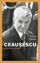 Couverture du livre « Ceausescu : le dictateur ambigu » de Traian Sandu aux éditions Perrin