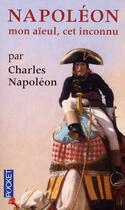 Couverture du livre « Napoléon, mon aïeul cet inconnu » de Charles Napoleon aux éditions Pocket