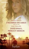 Couverture du livre « L'inconnue des sables ; Zayed Khalil, prince et médecin » de Sandra Marton et Josie Metcalfe aux éditions Harlequin