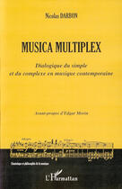 Couverture du livre « Musica multiplex ; dialogue du simple et du complexe en musique contemporaine » de Nicolas Darbon aux éditions L'harmattan