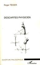 Couverture du livre « Descartes physicien » de Roger Texier aux éditions Editions L'harmattan