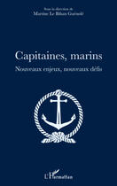 Couverture du livre « Capitaines marins ; nouveaux enjeux, nouveaux défis » de Martine Le Bihan-Guenole aux éditions Editions L'harmattan