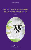 Couverture du livre « Conflits, crises, dépressions... et autres réjouissances » de Henri Perret aux éditions Editions L'harmattan