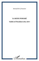 Couverture du livre « La Reine Pomaré : Tahiti et l'Occident 1812-1877 » de Bertrand De La Ronciere aux éditions Editions L'harmattan