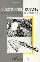 Couverture du livre « Eurotunnel / panama - deux grands defis de l'histoire » de Guy Fargette aux éditions Editions L'harmattan