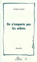 Couverture du livre « On n'emporte pas les arbres » de Jacques Layani aux éditions Editions L'harmattan