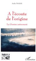 Couverture du livre « A l'écoute de l'origine : La Genèse autrement » de André Thayse aux éditions Editions L'harmattan