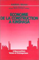 Couverture du livre « Économie de la construction à Kinshasa » de Christian Girard et Philippe Delis aux éditions Editions L'harmattan