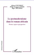 Couverture du livre « Le postmodernisme dans le roman africain ; formes, enjeux et perspectives » de Roger Tro Deho et Adama Coulibaly et Philip Amangoua Atcha aux éditions L'harmattan