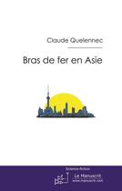 Couverture du livre « Bras de fer en Asie » de Claude Quelennec aux éditions Le Manuscrit