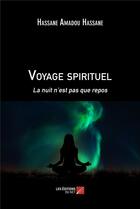 Couverture du livre « Voyage spirituel : la nuit n'est pas que repos » de Hassane Amadou Hassane aux éditions Editions Du Net