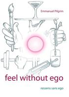 Couverture du livre « Feel without ego » de Emmanuel Pilgrim aux éditions Books On Demand