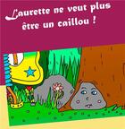 Couverture du livre « Laurette ne veut plus être un caillou ! » de Valérie Gasnier aux éditions Books On Demand