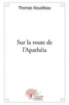 Couverture du livre « Sur la route de l'Apathéia » de Thomas Nouzilleau aux éditions Edilivre