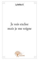 Couverture du livre « Je suis exclue mais je me soigne » de Lylette K. aux éditions Edilivre