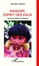 Couverture du livre « Magoari esprit des eaux ; carnet de voyage en Orénoque » de Jean-Marc Gimenez aux éditions Editions L'harmattan